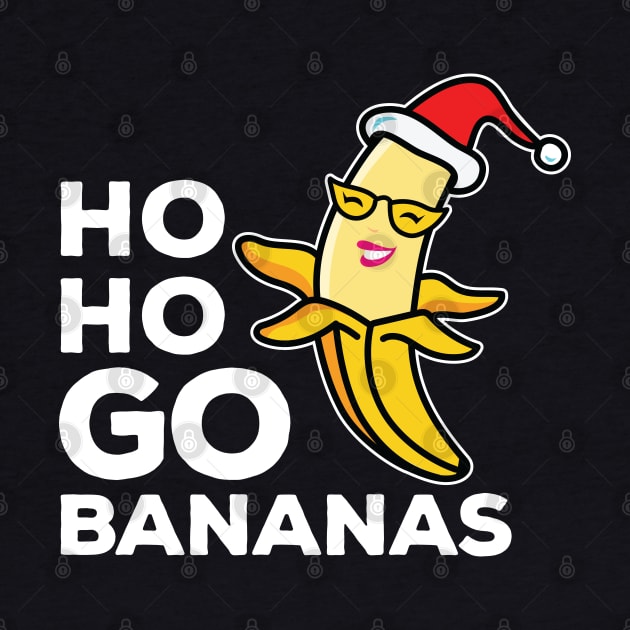 Ho Ho Go Bananas Lady Banana White Text by ArtAndPixels